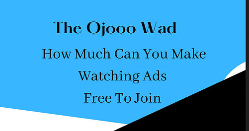 Ojooo WAD PTC Site How Much Can You Make Watching Ads Free To Join